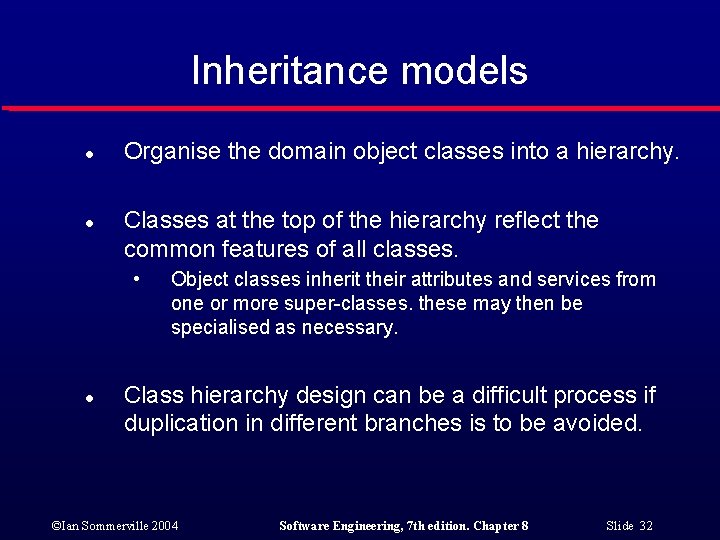 Inheritance models l l Organise the domain object classes into a hierarchy. Classes at