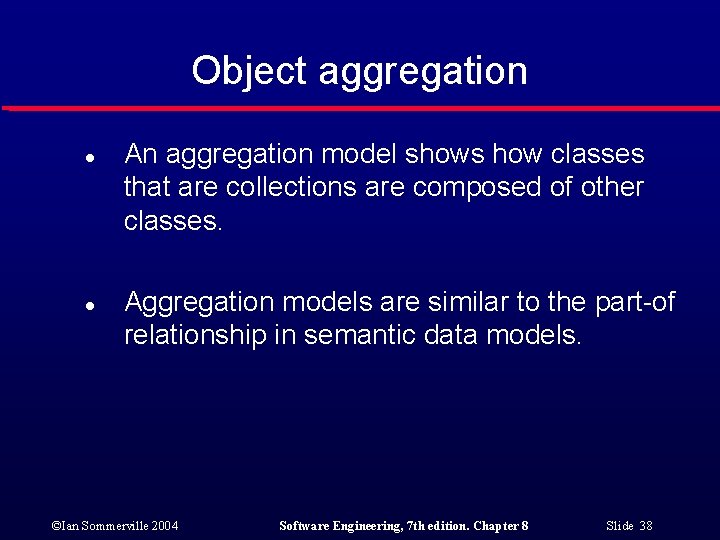 Object aggregation l l An aggregation model shows how classes that are collections are
