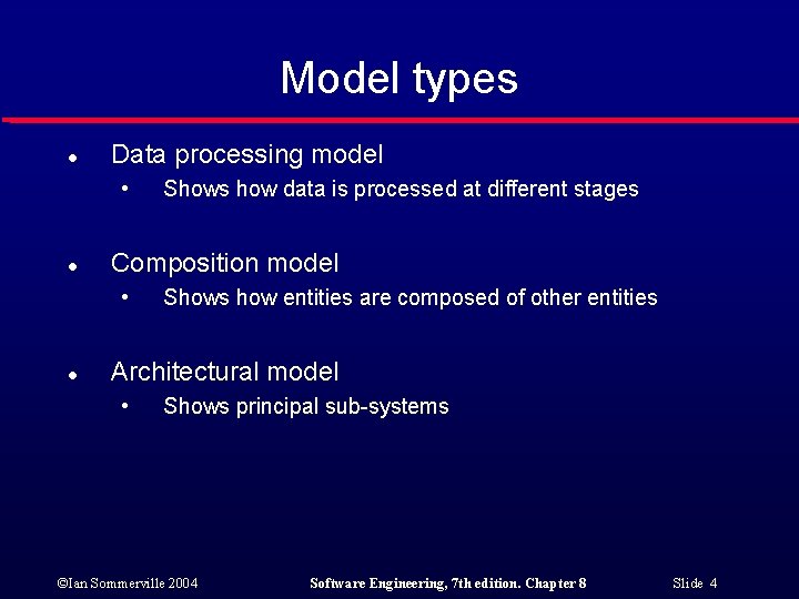 Model types l Data processing model • l Composition model • l Shows how