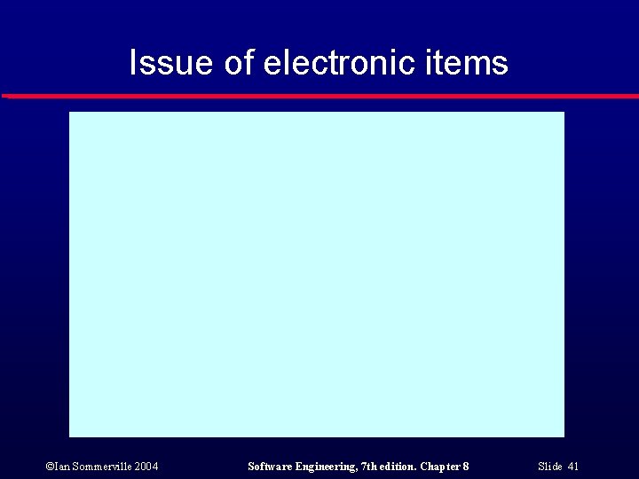 Issue of electronic items ©Ian Sommerville 2004 Software Engineering, 7 th edition. Chapter 8