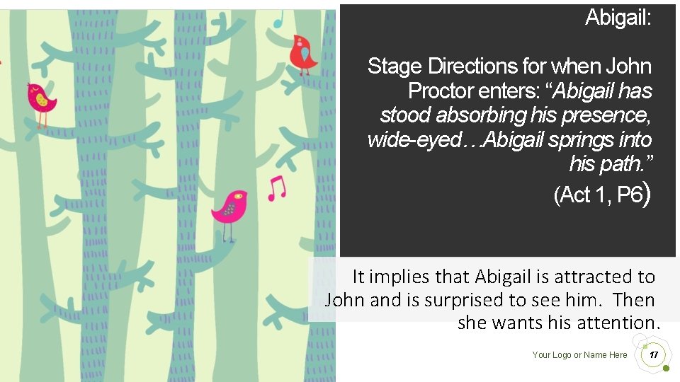 Abigail: Stage Directions for when John Proctor enters: “Abigail has stood absorbing his presence,