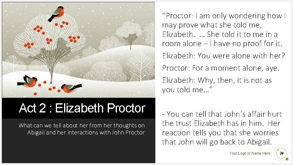 “Proctor: I am only wondering how I may prove what she told me, Elizabeth.