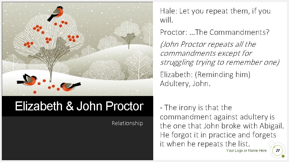 Hale: Let you repeat them, if you will. Proctor: …The Commandments? (John Proctor repeats