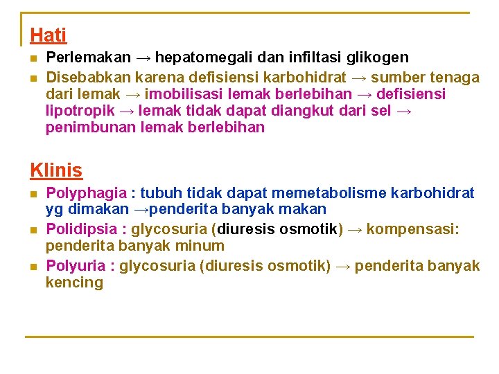 Hati n n Perlemakan → hepatomegali dan infiltasi glikogen Disebabkan karena defisiensi karbohidrat →
