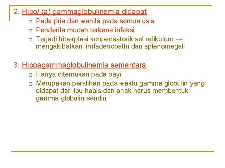 2. Hipo/ (a) gammaglobulinemia didapat q q q Pada pria dan wanita pada semua