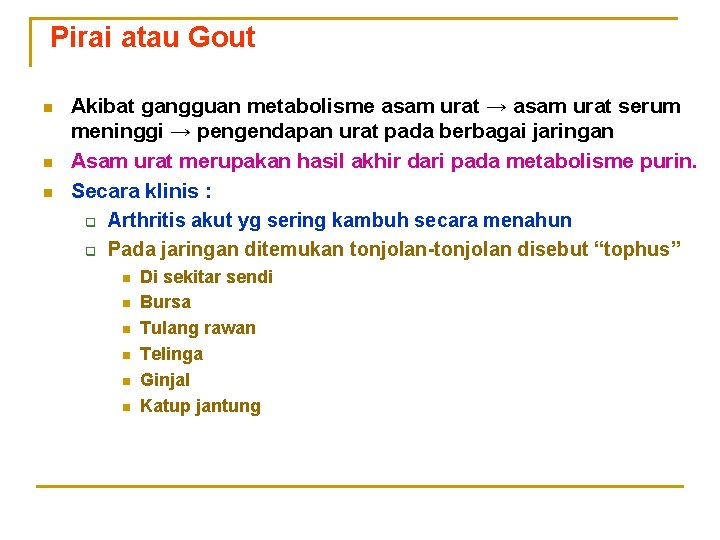 Pirai atau Gout n n n Akibat gangguan metabolisme asam urat → asam urat