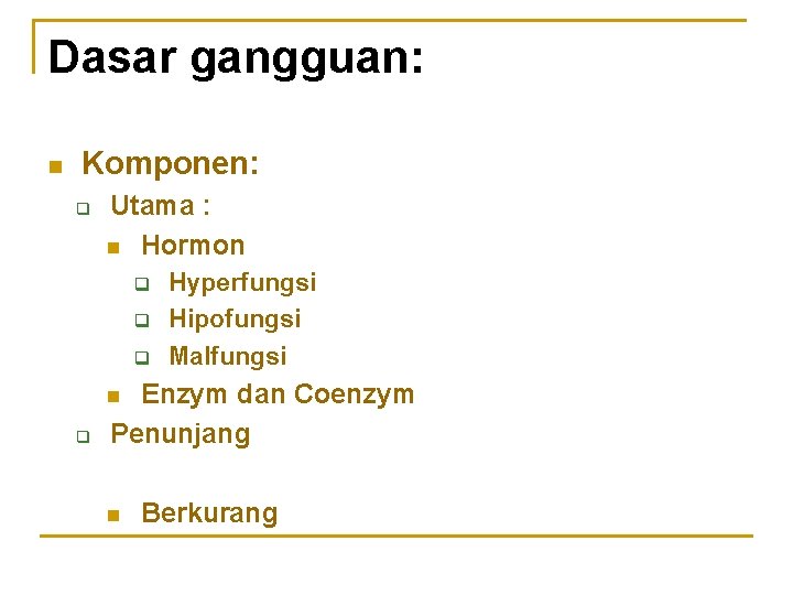 Dasar gangguan: n Komponen: q Utama : n Hormon q q q Hyperfungsi Hipofungsi
