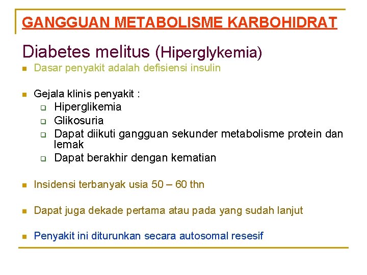 GANGGUAN METABOLISME KARBOHIDRAT Diabetes melitus (Hiperglykemia) n Dasar penyakit adalah defisiensi insulin n Gejala