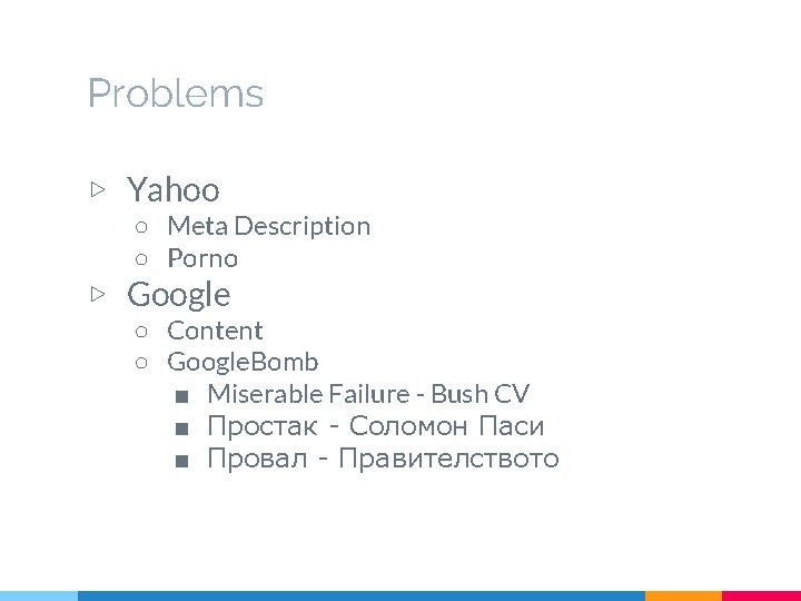 Problems ▷ Yahoo ○ Meta Description ○ Porno ▷ Google ○ Content ○ Google.