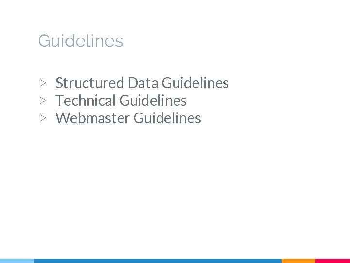 Guidelines ▷ Structured Data Guidelines ▷ Technical Guidelines ▷ Webmaster Guidelines 