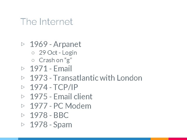 The Internet ▷ 1969 - Arpanet ○ 29 Oct - Login ○ Crash on