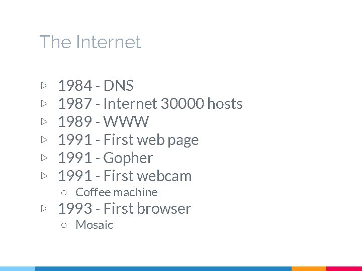 The Internet ▷ ▷ ▷ 1984 - DNS 1987 - Internet 30000 hosts 1989