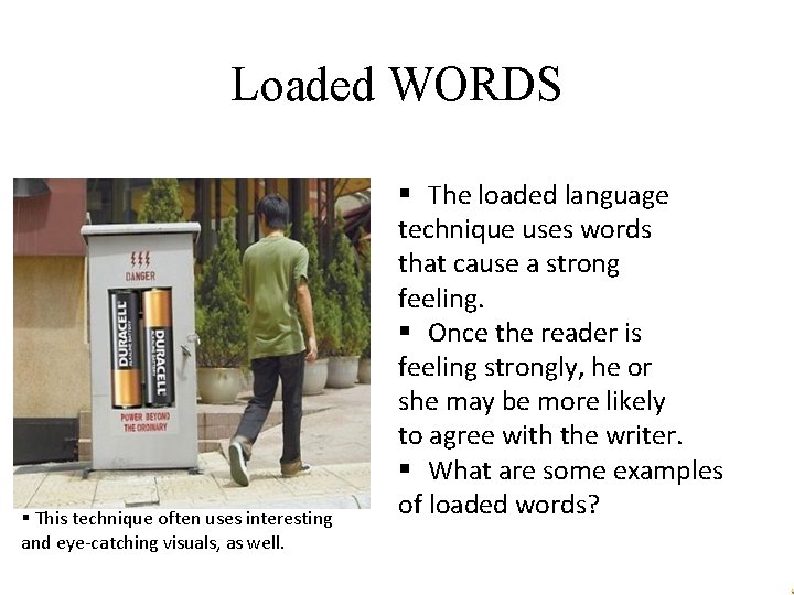 Loaded WORDS § This technique often uses interesting and eye-catching visuals, as well. §