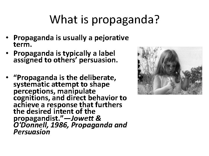 What is propaganda? • Propaganda is usually a pejorative term. • Propaganda is typically