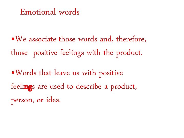 Emotional words • We associate those words and, therefore, those positive feelings with the