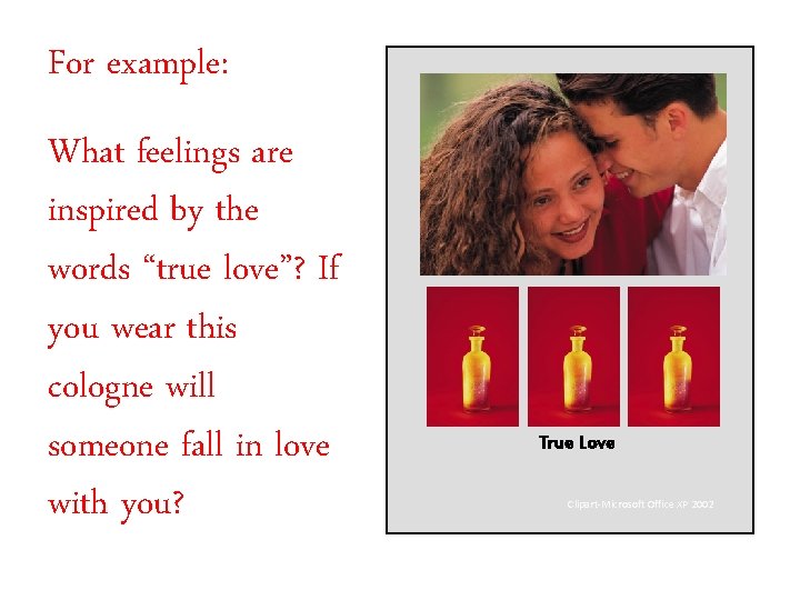 For example: What feelings are inspired by the words “true love”? If you wear