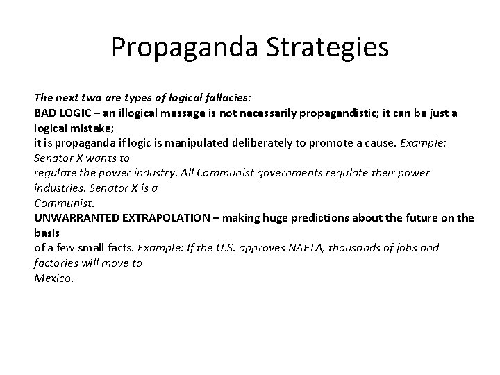 Propaganda Strategies The next two are types of logical fallacies: BAD LOGIC – an