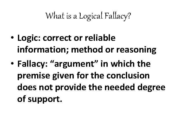 What is a Logical Fallacy? • Logic: correct or reliable information; method or reasoning
