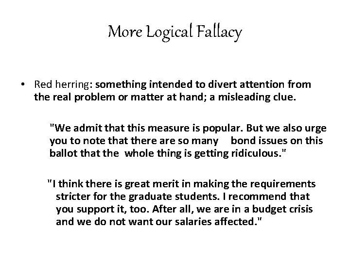More Logical Fallacy • Red herring: something intended to divert attention from the real