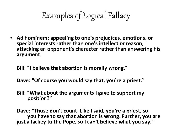 Examples of Logical Fallacy • Ad hominem: appealing to one’s prejudices, emotions, or special