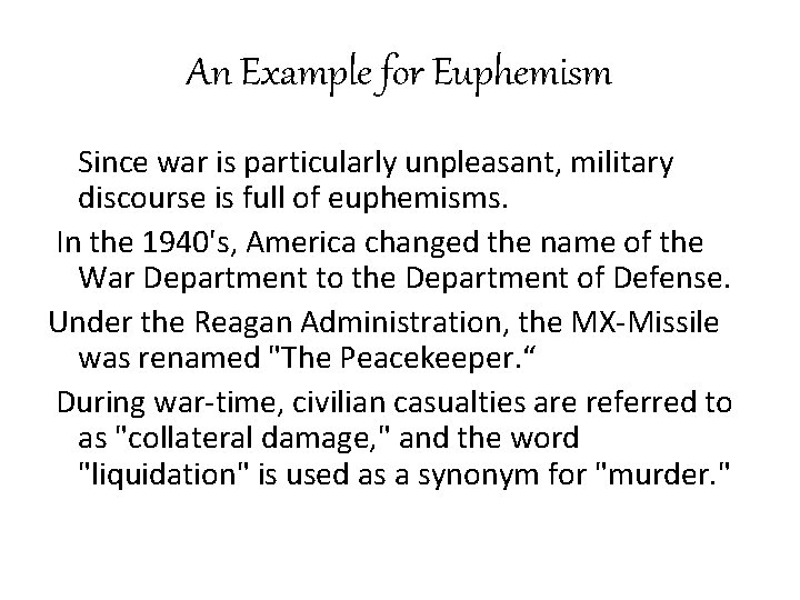 An Example for Euphemism Since war is particularly unpleasant, military discourse is full of