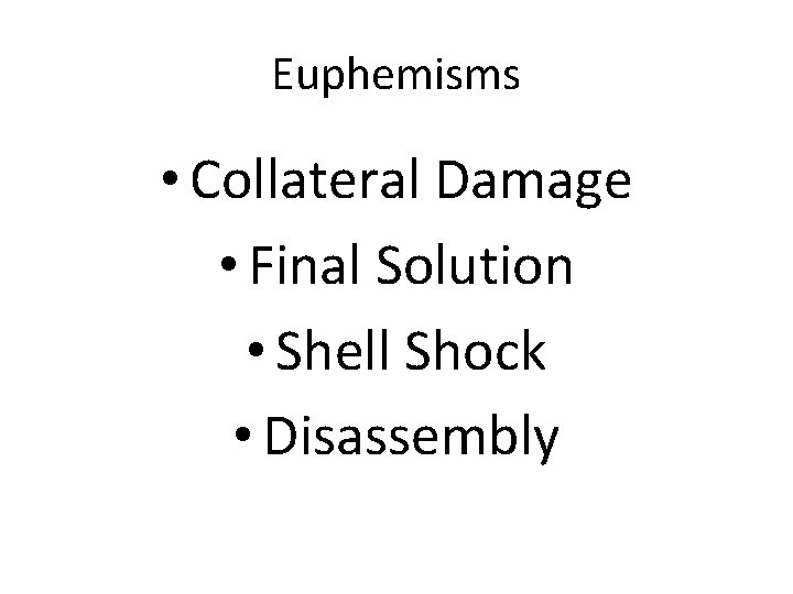 Euphemisms • Collateral Damage • Final Solution • Shell Shock • Disassembly 