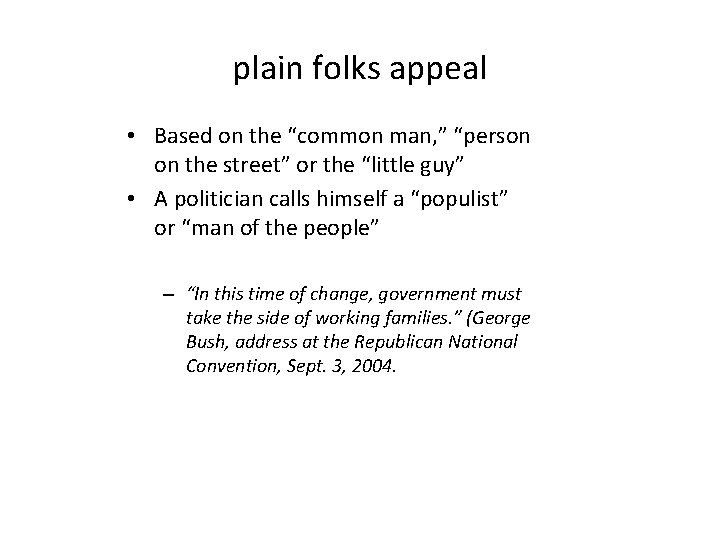 plain folks appeal • Based on the “common man, ” “person on the street”