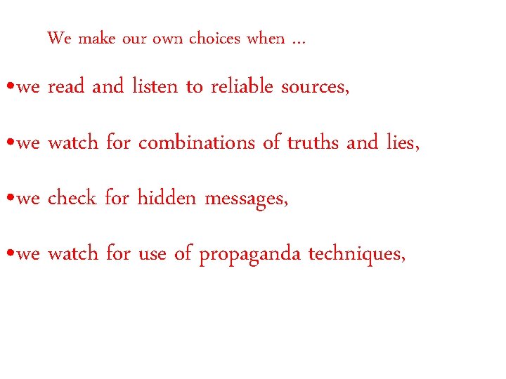 We make our own choices when … • we read and listen to reliable