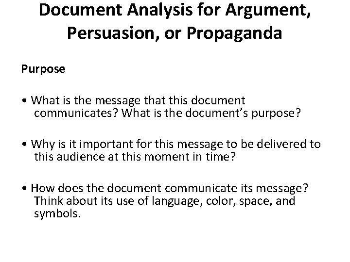 Document Analysis for Argument, Persuasion, or Propaganda Purpose • What is the message that