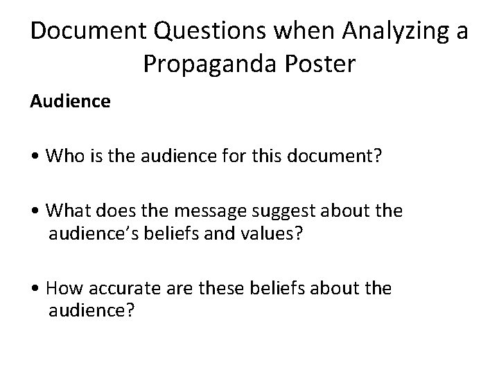 Document Questions when Analyzing a Propaganda Poster Audience • Who is the audience for