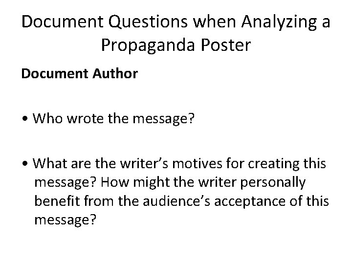 Document Questions when Analyzing a Propaganda Poster Document Author • Who wrote the message?