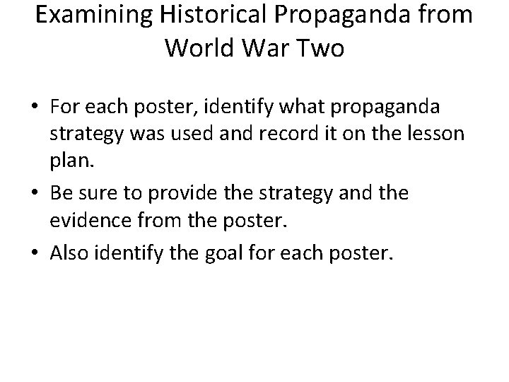 Examining Historical Propaganda from World War Two • For each poster, identify what propaganda
