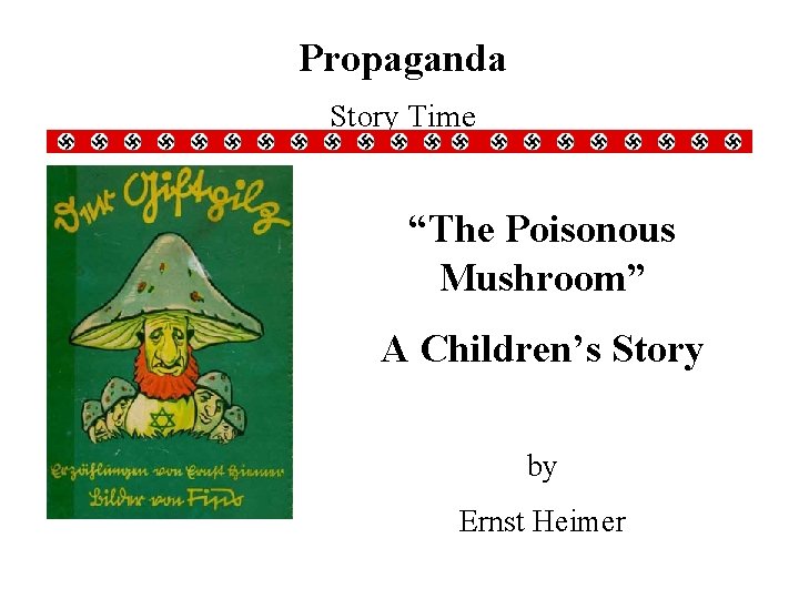 Propaganda Story Time “The Poisonous Mushroom” A Children’s Story by Ernst Heimer 