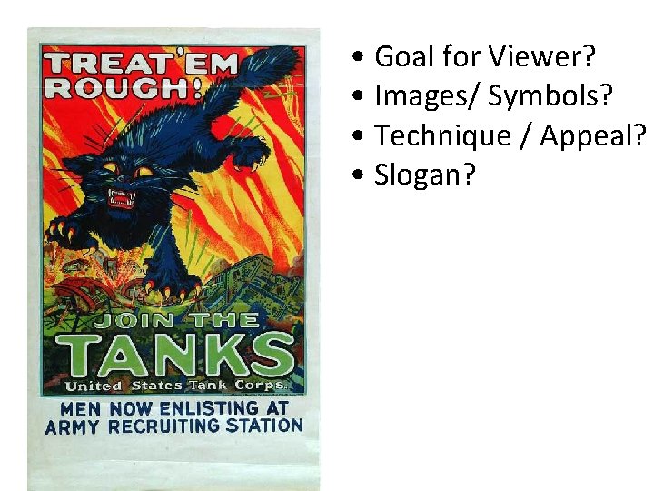  • Goal for Viewer? • Images/ Symbols? • Technique / Appeal? • Slogan?