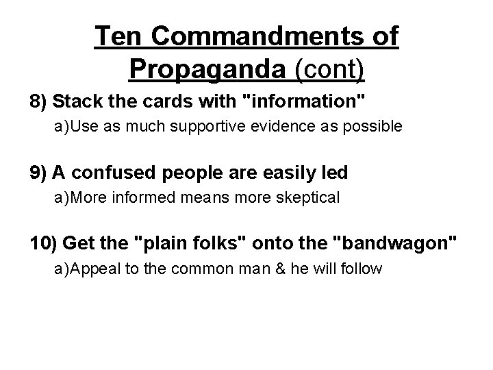Ten Commandments of Propaganda (cont) 8) Stack the cards with "information" a)Use as much