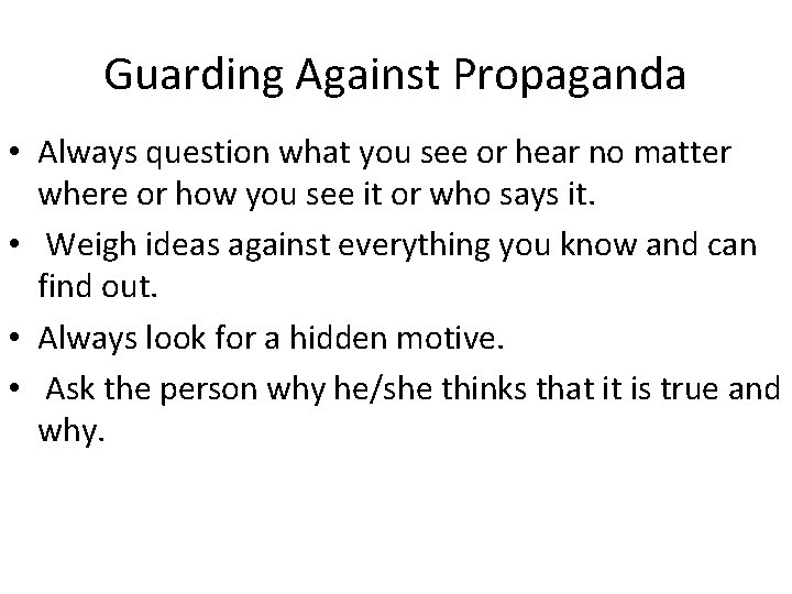 Guarding Against Propaganda • Always question what you see or hear no matter where