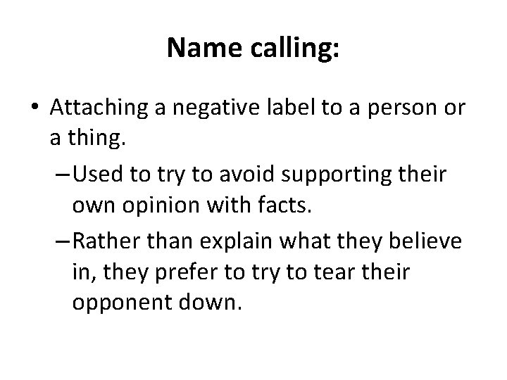 Name calling: • Attaching a negative label to a person or a thing. –