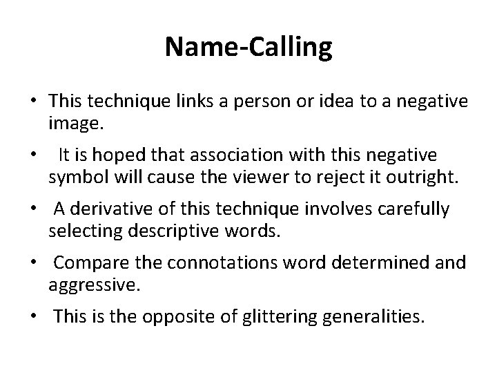 Name-Calling • This technique links a person or idea to a negative image. •