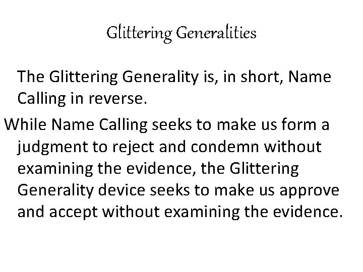 Glittering Generalities The Glittering Generality is, in short, Name Calling in reverse. While Name