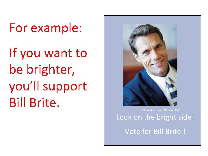 For example: If you want to be brighter, you’ll support Bill Brite. Clipart-Microsoft Office