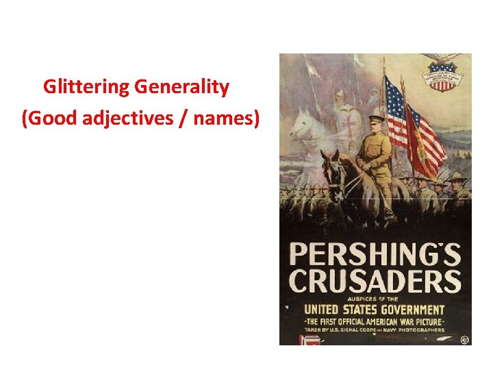 Propaganda Techniques 3. Glittering Generality (Good adjectives / names) 