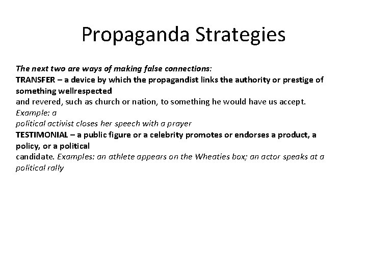 Propaganda Strategies The next two are ways of making false connections: TRANSFER – a