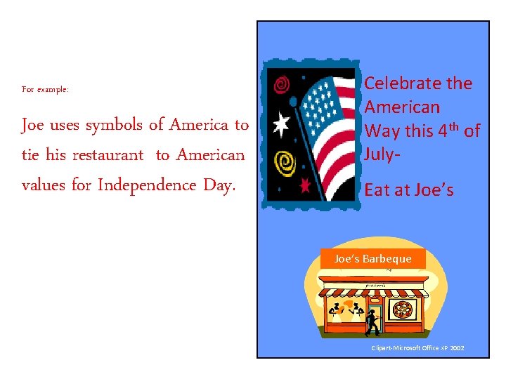 For example: Joe uses symbols of America to tie his restaurant to American values