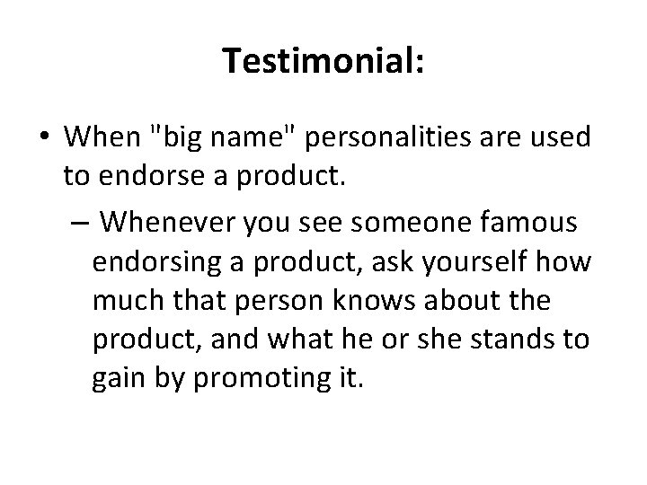 Testimonial: • When "big name" personalities are used to endorse a product. – Whenever