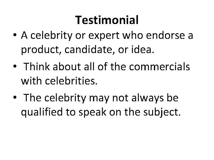 Testimonial • A celebrity or expert who endorse a product, candidate, or idea. •