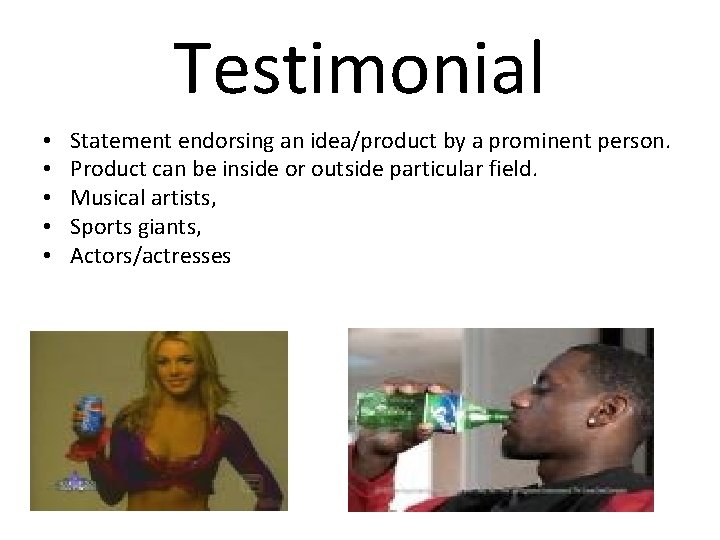 Testimonial • • • Statement endorsing an idea/product by a prominent person. Product can
