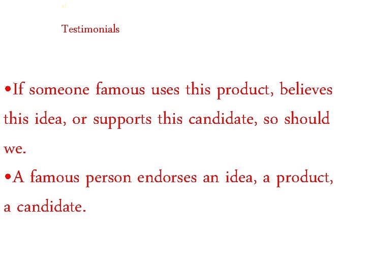 al Testimonials • If someone famous uses this product, believes this idea, or supports