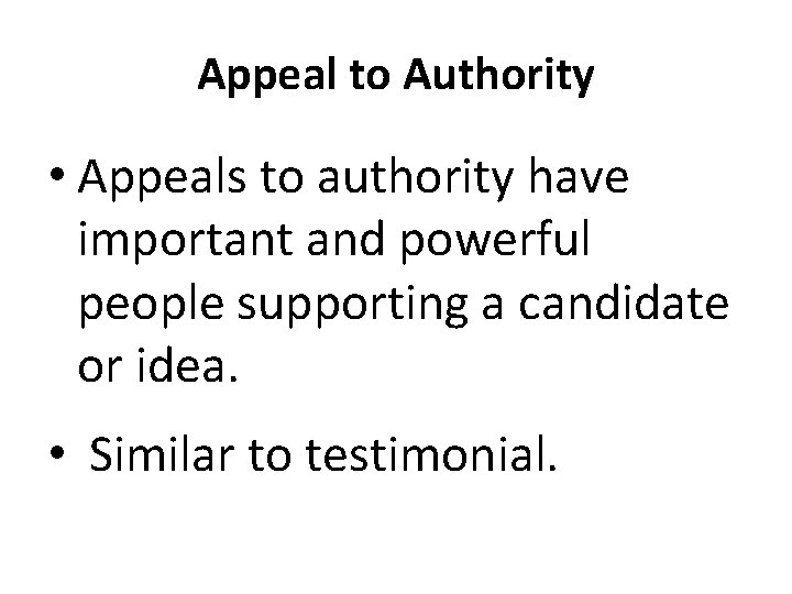 Appeal to Authority • Appeals to authority have important and powerful people supporting a