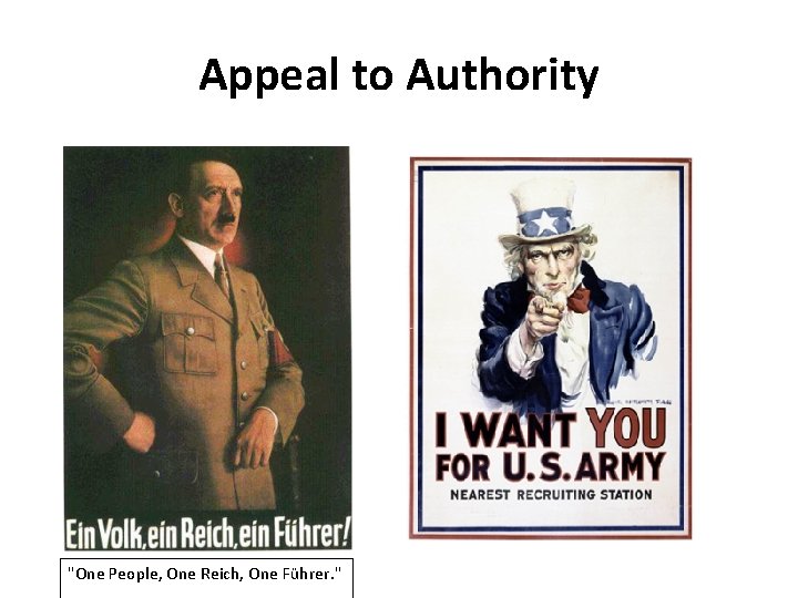 Appeal to Authority "One People, One Reich, One Führer. " 