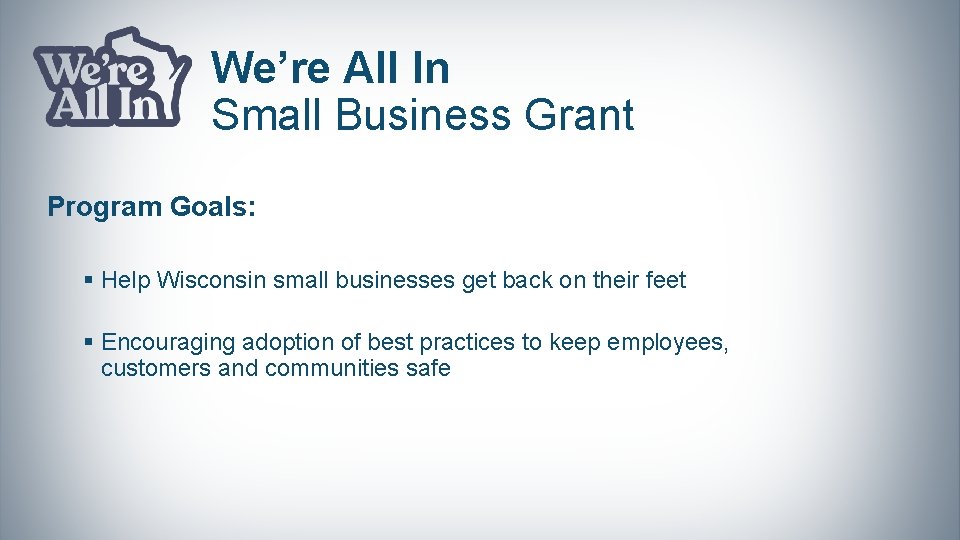 We’re All In Small Business Grant Program Goals: § Help Wisconsin small businesses get